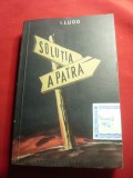 I.Ludo- Solutia a IVa - Ed. 1956 Tineretului , 484 pag