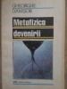 Metafizica Devenirii - Gheorghe Danisor, Editura Stiintifica, 1992, Filosofie, Carte in Romana