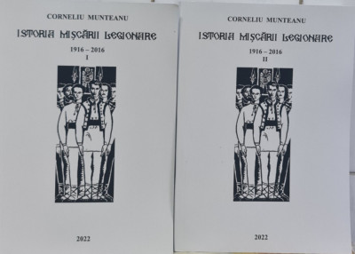 ISTORIA MISCARII LEGIONARE 1916 2016 2 VOLUME CORNELIU MUNTEANU 568+678 LEGIONAR foto