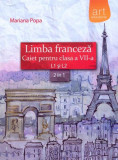 Limba franceză. Caiet pentru clasa a VII-a L1 şi L2 (2 &icirc;n 1) - Paperback brosat - Mariana Popa - Art Klett