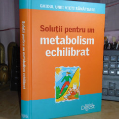 SOLUTII PENTRU UN METABOLISM ECHILIBRAT , READER'S DIGEST , 2012