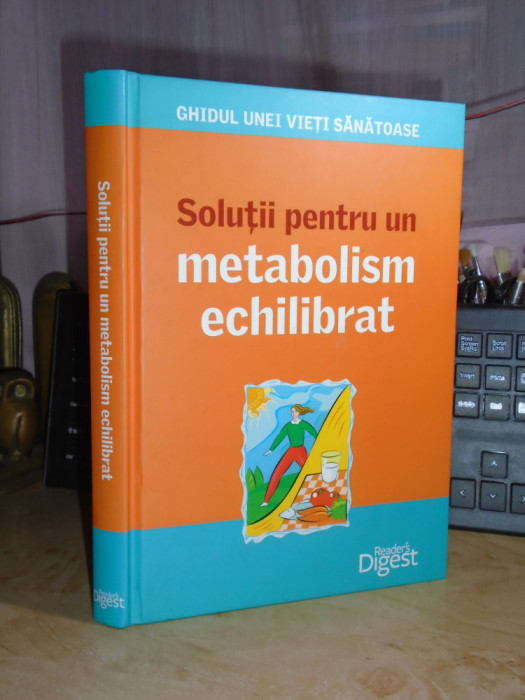 SOLUTII PENTRU UN METABOLISM ECHILIBRAT , READER&#039;S DIGEST , 2012