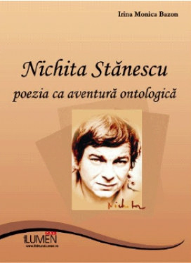 Nichita Stanescu - poezia ca aventura ontologica - Irina Monica BAZON foto
