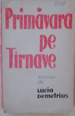 myh 49f - Lucia Demetrius - Primavara pe Tarnave - volumul 2 - ed 1963 foto