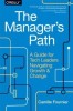 The Manager&#039;s Path: A Guide for Tech Leaders Navigating Growth and Change