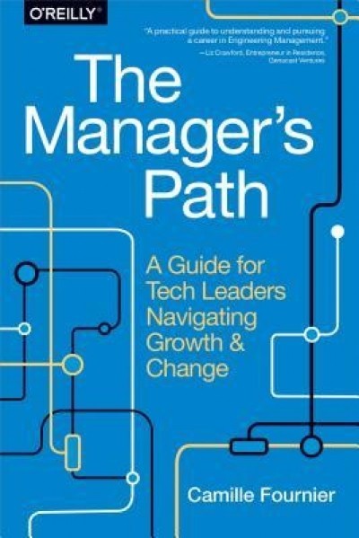 The Manager&#039;s Path: A Guide for Tech Leaders Navigating Growth and Change