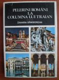 Zaharia Sangeorzan - Pelerini romani la columna lui Traian (1979, ed. cartonata)