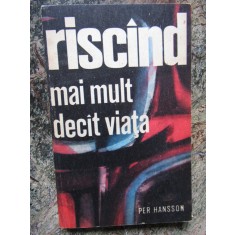 PER HANSSON - RISCAND MAI MULT DECAT VIATA