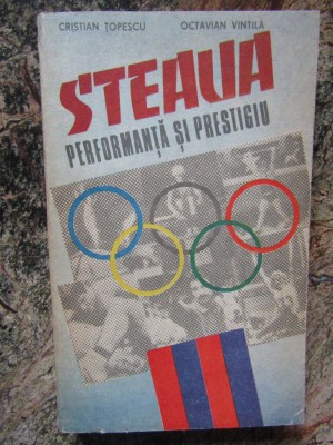 Steaua. Performanta si prestigiu - Cristian Topescu, Octavian Vintila foto