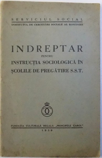 INDREPTAR PENTRU INSTRUCTIA SOCIOLOGICA IN SCOLILE DE PREGATIRE S.S. T. , 1939