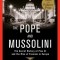 The Pope and Mussolini: The Secret History of Pius XI and the Rise of Fascism in Europe