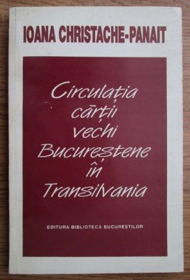 Ioana Cristache Panait - Circulatia cartii vechi bucurestene in Transilvania foto