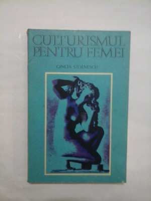CULTURISMUL PENTRU FEMEI - GINETA STOENESCU foto