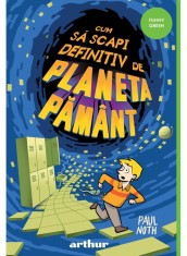 Cum Sa Scapi Definitiv De Planeta Pamant, Paul Noth - Editura Art