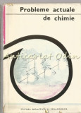 Cumpara ieftin Probleme Actuale De Chimie - Tiraj: 3140 Exemplare