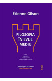 Filosofia In Evul Mediu, Etienne Gilson - Editura Trei