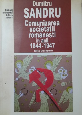 Dumitru Sandru Comunizarea societatii romanesti in anii 1944-1947 foto