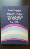 Tehnologia procedeelor de sudare cu arc - Traian Sălăgean