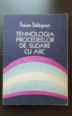 Tehnologia procedeelor de sudare cu arc - Traian Sălăgean foto