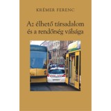 Az &eacute;lhető t&aacute;rsadalom &eacute;s a rendőrs&eacute;g v&aacute;ls&aacute;ga - Kr&eacute;mer Ferenc
