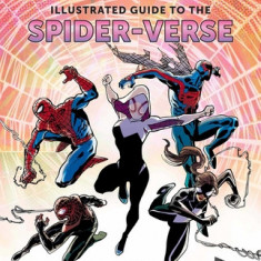 Marvel Comics: Illustrated Guide to the Spider-Verse: (Spider-Man Art Book, Spider-Man Miles Morales, Spider-Man Alternate Timelines)