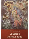 Selma Lagerlof - Legende despre Isus (Editia: 1996)