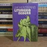 J.K. HUYSMANS - LITURGHIA NEAGRA ( ROMAN ) , 1994 *