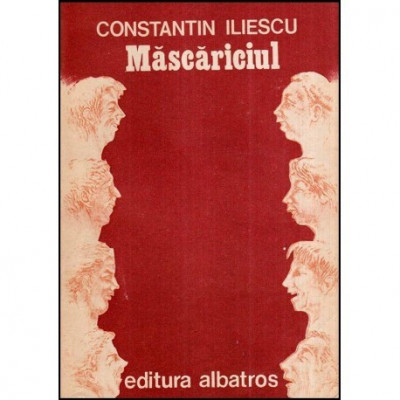 Constantin Iliescu - Mascariciul - Schite si povestiri - 117183 foto