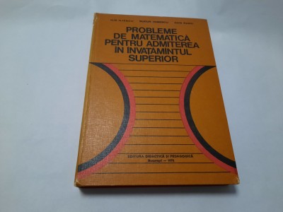 PROBLEME DE MATEMATICA PENTRU ADMITEREA IN INVATAMANTUL SUPERIOR ILIE ILIESCU foto