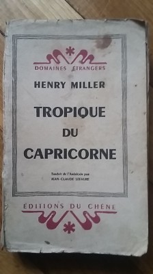 Henry Miller - Tropicul Capricornului (Ed. Ch&amp;ecirc;ne, 1946) (prima editie franceza!) foto