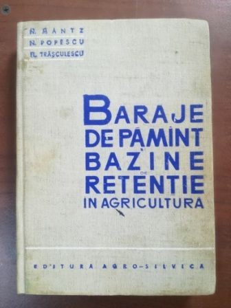 Baraje de pamanat. Bazine de retentie in agricultura- N. Mantz, N. Popescu