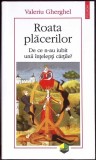 ROATA PLACERILOR. DE CE N-AU IUBIT UNII INTELEPTI CARTILE?-VALERIU GHERGHEL-355280