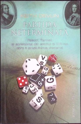 PARTIDA NETERMINATA. PASCAL, FERMAT SI SCRISOAREA DIN SECOLUL AL XVII-LEA CARE A CREAT LUMEA MODERNA-KEITH -274794 foto