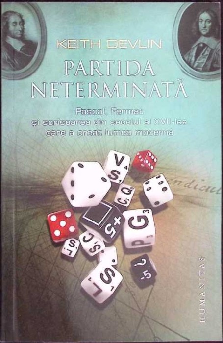PARTIDA NETERMINATA. PASCAL, FERMAT SI SCRISOAREA DIN SECOLUL AL XVII-LEA CARE A CREAT LUMEA MODERNA-KEITH -274794