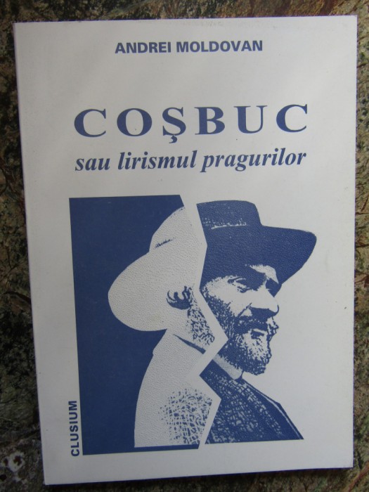 ANDREI MOLDOVAN - COSBUC SAU LIRISMUL PRAGURILOR