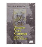 Alexandru Marinescu - Jacques Yves Cousteau - Amiralul adancurilor -