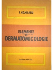 I. Cojocaru - Elemente de dermatomicologie (Editia: 1979) foto