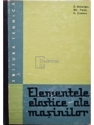 D. Bolangiu - Elementele elastice ale masinilor (editia 1967) foto