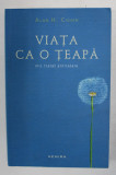 VIATA CA O TEAPA , MIC TRATAT ANTIRATARE , EDITIA A III - A de ALAN H. COHEN , 2013