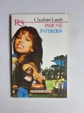 Pasiune interzisă &ndash; Aut. Charlotte Lamb, Trad. Luli Filipescu, Ed. Alcris, 1993