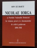 Ion Șt. Baicu - Nicolae Iorga și Partidul Naționalist Democrat &icirc;n viziunea prese