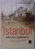 ISTANBUL, ORASUL IMPERIAL de JOHN FREELY , 2017