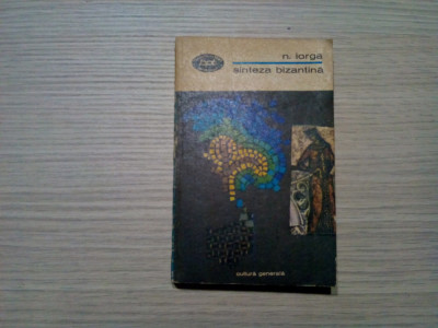 SINTEZA BIZANTINA - N. Iorga - Editura Minerva, BPT, 1972, 280 p. foto