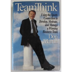 TEAMTHINK by DON MARTIN , USING THE SPORTS CONNECTION TO DEVELOP ...A WINNING BUSEINESS TEAM , 1993
