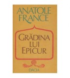 Anatole France - Gradina lui Epicur si plimbarile lui Pierre Noziere