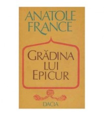 Anatole France - Gradina lui Epicur si plimbarile lui Pierre Noziere foto