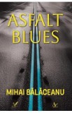 Carte Beletristica Roman Asfalt Blues - Autor Mihai Balaceanu - Al Doilea Volum