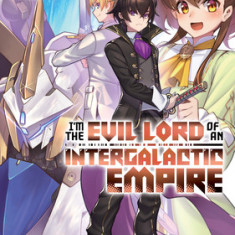 I'm the Evil Lord of an Intergalactic Empire! (Light Novel) Vol. 2