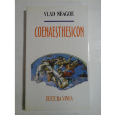 COENAESTHESICON (poezii) - Vlad NEAGOE - Editura Vinea Bucuresti, 2000