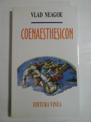 COENAESTHESICON (poezii) - Vlad NEAGOE - Editura Vinea Bucuresti, 2000 foto